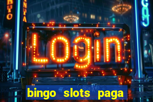 bingo slots paga mesmo ou n?o