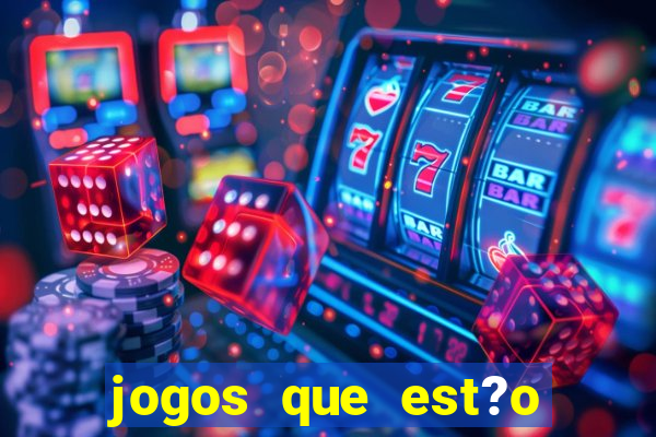 jogos que est?o dando dinheiro