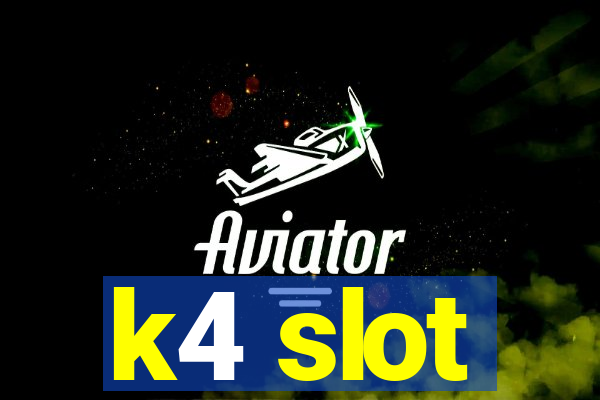 k4 slot