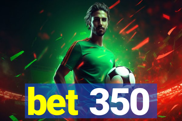 bet 350