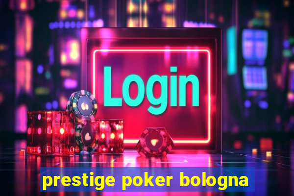 prestige poker bologna