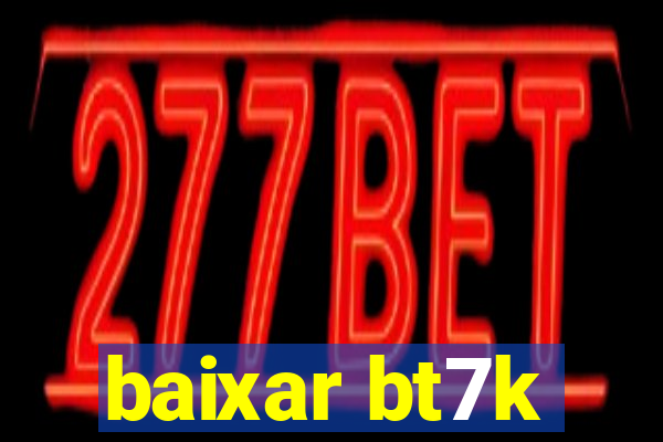 baixar bt7k