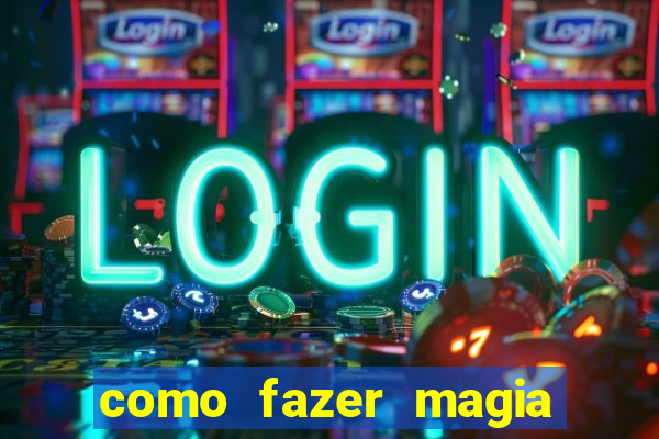 como fazer magia de fogo na vida real