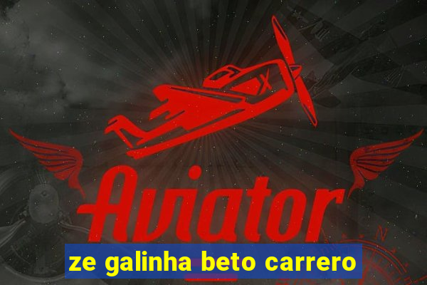 ze galinha beto carrero