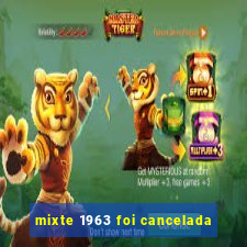 mixte 1963 foi cancelada