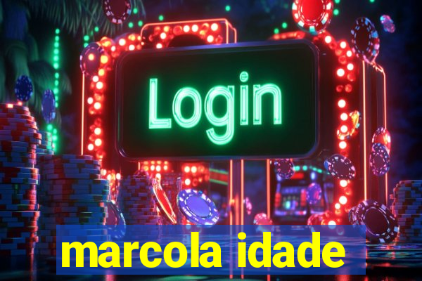 marcola idade