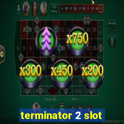 terminator 2 slot