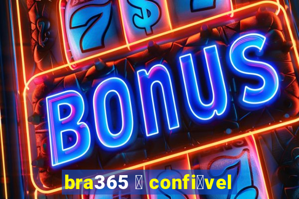 bra365 茅 confi谩vel