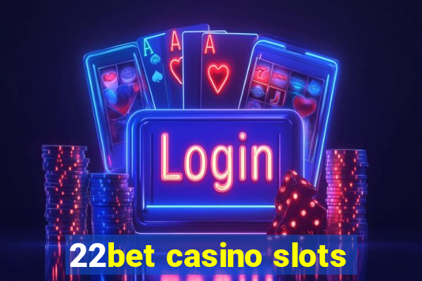 22bet casino slots