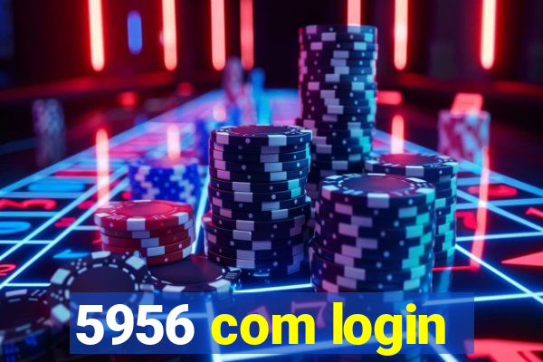 5956 com login