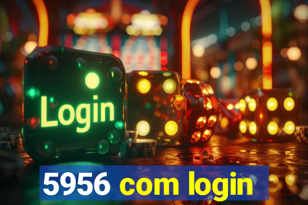 5956 com login