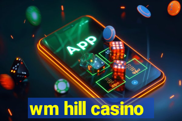 wm hill casino