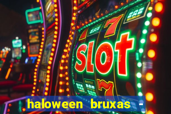 haloween bruxas - slots 777