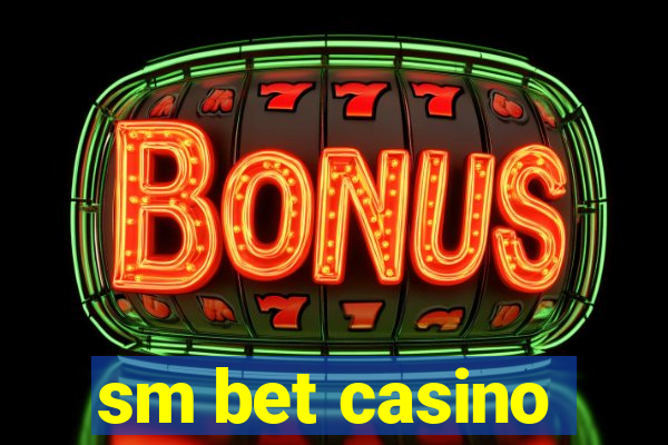 sm bet casino