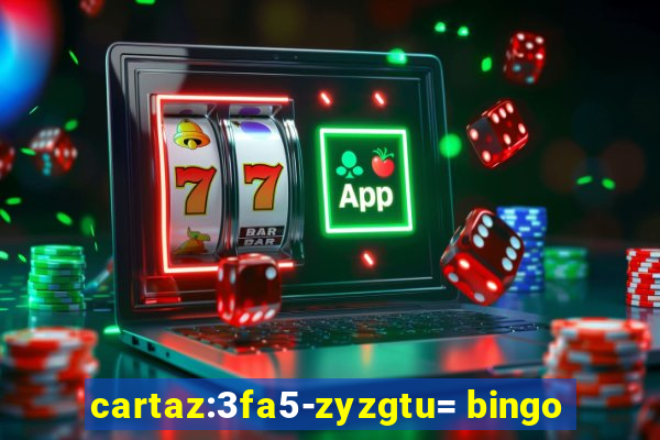 cartaz:3fa5-zyzgtu= bingo