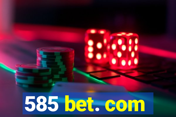 585 bet. com