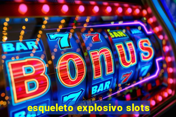 esqueleto explosivo slots