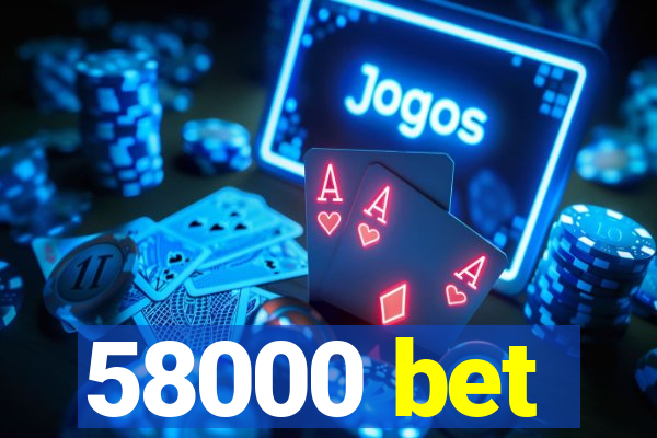 58000 bet