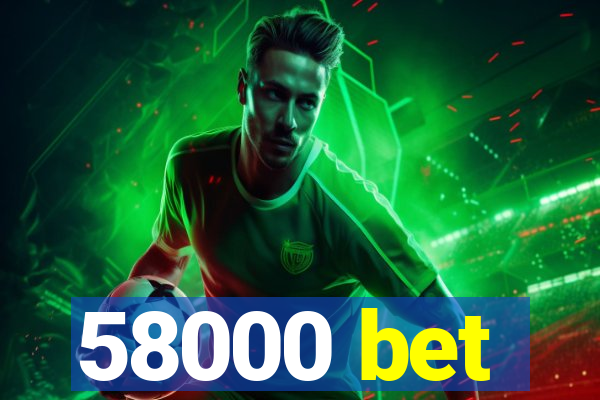 58000 bet