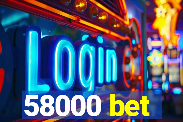 58000 bet