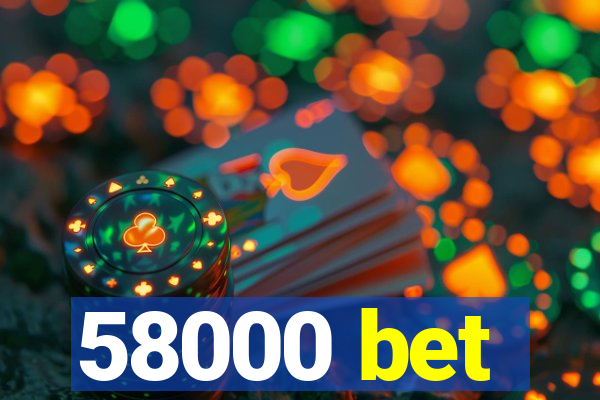 58000 bet