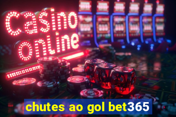 chutes ao gol bet365