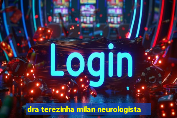 dra terezinha milan neurologista