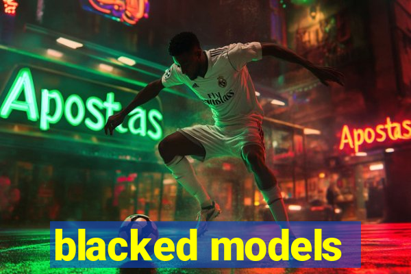 blacked models