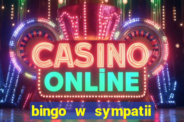 bingo w sympatii co to jest