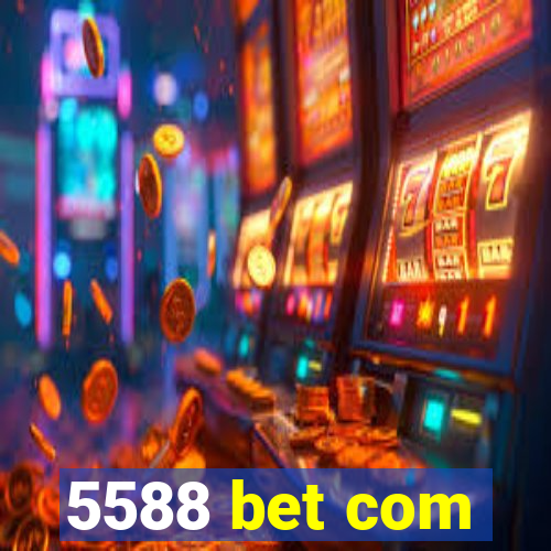 5588 bet com