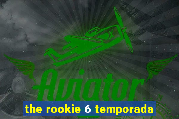 the rookie 6 temporada