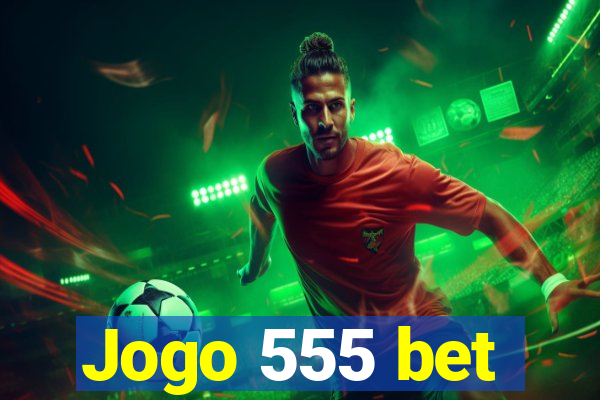 Jogo 555 bet