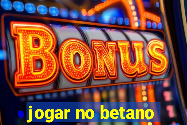 jogar no betano