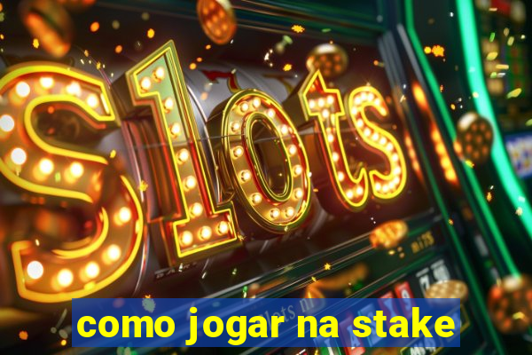 como jogar na stake