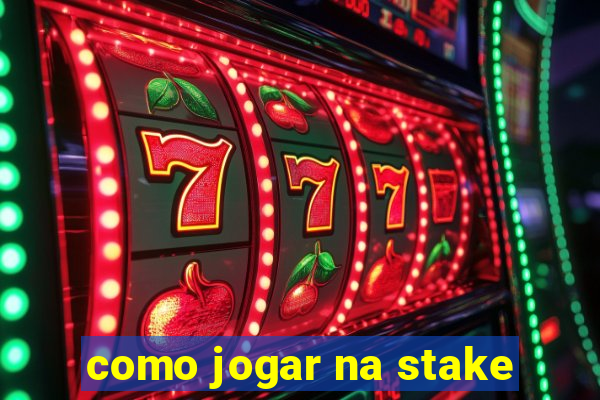 como jogar na stake