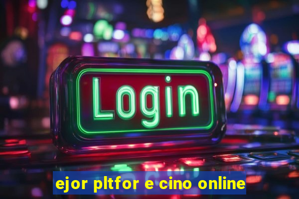 ejor pltfor e cino online