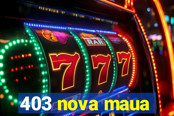 403 nova maua