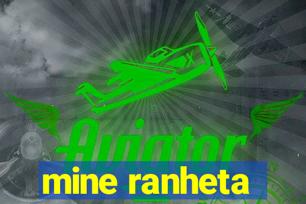 mine ranheta