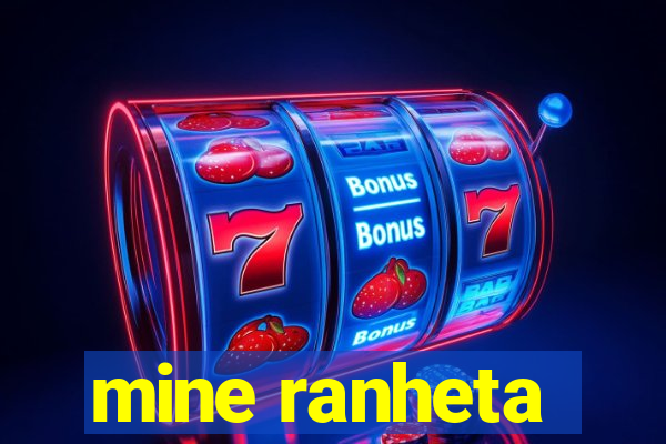 mine ranheta