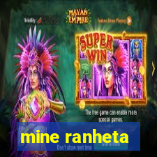 mine ranheta