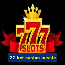 22 bet casino aussie