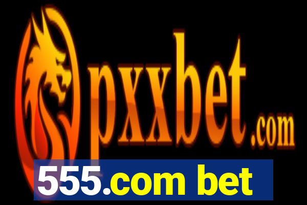 555.com bet