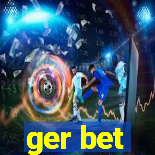 ger bet