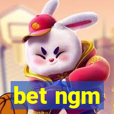 bet ngm