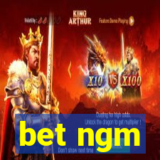 bet ngm