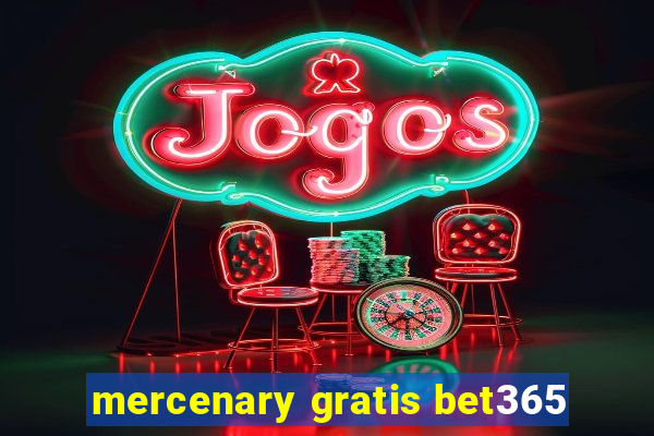 mercenary gratis bet365