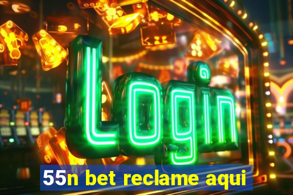 55n bet reclame aqui