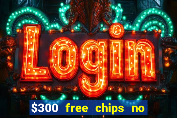 $300 free chips no deposit casino