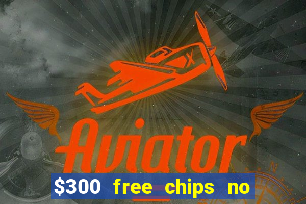 $300 free chips no deposit casino