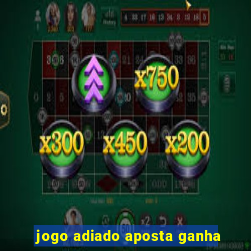 jogo adiado aposta ganha